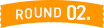 ROUND02
