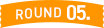 ROUND05